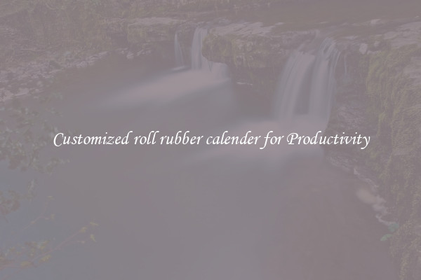 Customized roll rubber calender for Productivity